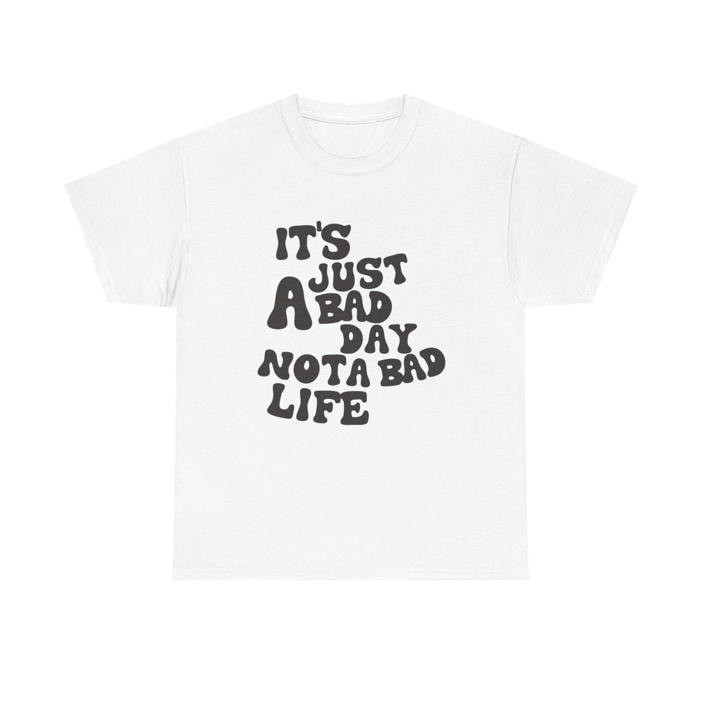it's just A bad day not a bad life.