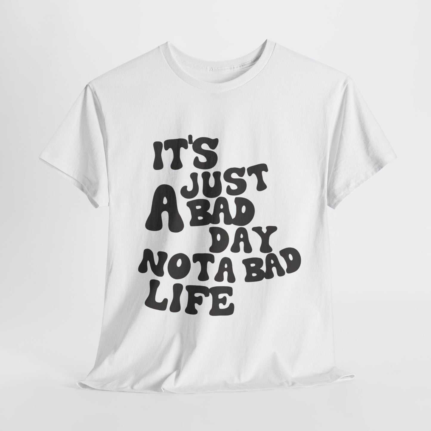 it's just A bad day not a bad life.