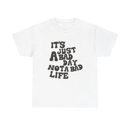 it's just A bad day not a bad life.