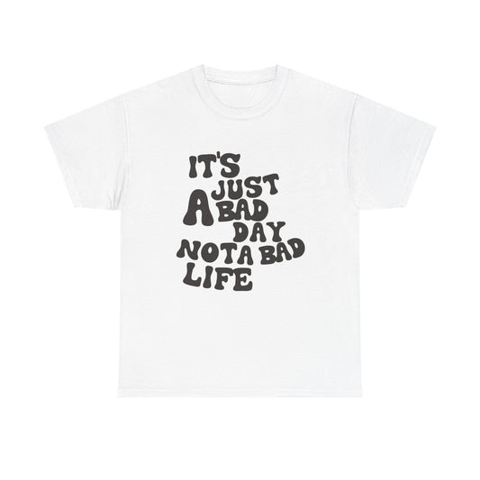 it's just A bad day not a bad life.