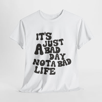 it's just A bad day not a bad life.